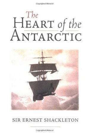 The Heart of the Antarctic by Ernest Shackleton