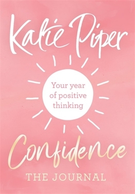 Confidence: The Journal: Your Year of Positive Thinking by Katie Piper