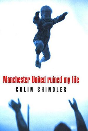 Manchester United Ruined My Life by Colin Shindler