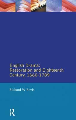 English Drama: Restoration and Eighteenth Century 1660-1789 by Richard W. Bevis