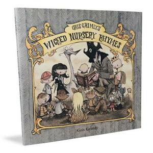 Gris Grimly's Wicked Nursery Rhymes I by Gris Grimly