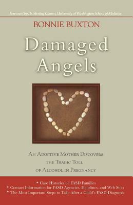 Damaged Angels: An Adoptive Mother Discovers the Tragic Toll of Alcohol in Pregnancy by Bonnie Buxton