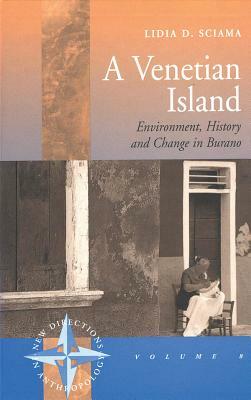 A Venetian Island: Environment, History and Change in Burano by Lidia Sciama