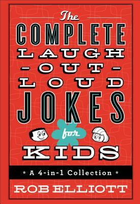 The Complete Laugh-Out-Loud Jokes for Kids: A 4-In-1 Collection by Rob Elliott