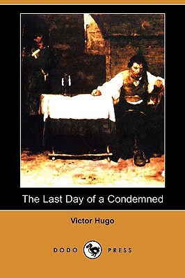 The Last Day of a Condemned (Dodo Press) by Victor Hugo