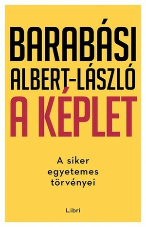 A képlet - A siker egyetemes törvényei by Albert-László Barabási
