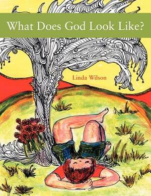 What Does God Look Like? by Linda Wilson