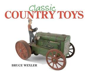 Classic Country Toys by Bruce Wexler
