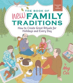 The Book of New Family Traditions: How to Create Great Rituals for Holidays and Every Day by Meg Cox