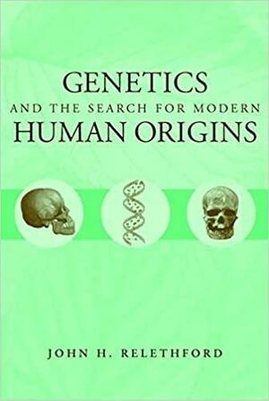 Genetics and the Search for Modern Human Origins by John H. Relethford