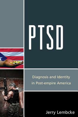 Ptsd: Diagnosis and Identity in Post-Empire America by Jerry Lembcke