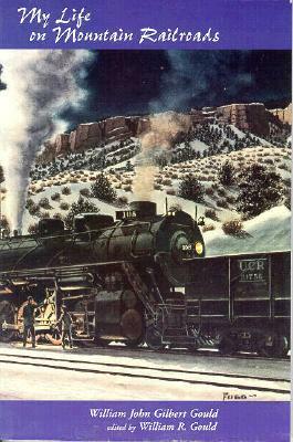 My Life on Mountain Railroads by William Gould
