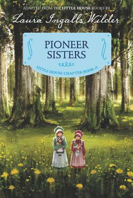 Pioneer Sisters: Reillustrated Edition by Laura Ingalls Wilder