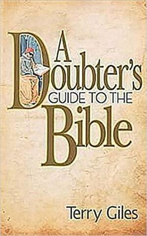 A Doubter's Guide to the Bible by Terry Giles