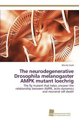 The neurodegenerative Drosophila melanogaster AMPK mutant loechrig by Mandy Cook