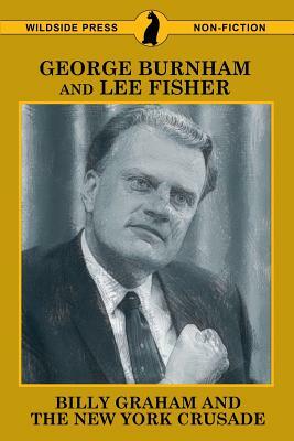 Billy Graham and the New York Crusade by George Burnham, Lee Fisher