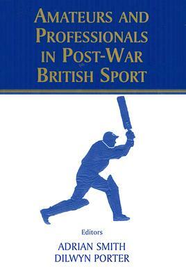 Amateurs and Professionals in Post-War British Sport by 