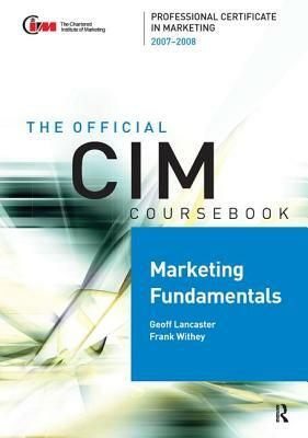 CIM Coursebook Marketing Fundamentals 07/08 by Frank Withey