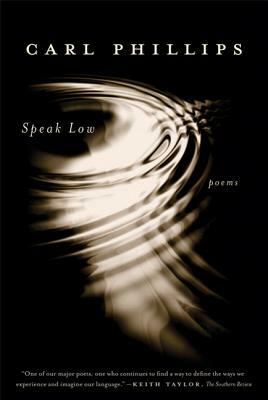 Speak Low by Carl Phillips