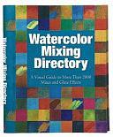 Watercolor Mixing Directory: A Visual Guide to More Than 2500 Mixes and Glaze Effects by David Webb, Moira Clinch