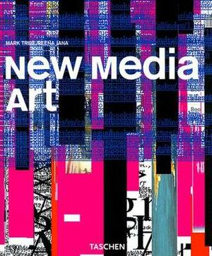 New Media Art by Uta Grosenick, Reena Jana, Mark Tribe