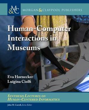 Human-Computer Interactions in Museums by Eva Hornecker, Luigina Ciolfi