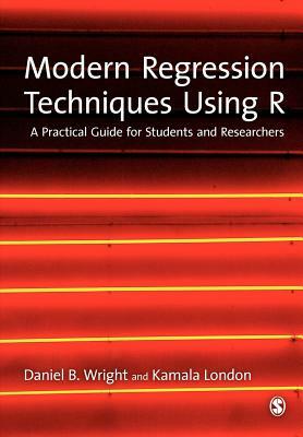 Modern Regression Techniques Using R: A Practical Guide by Daniel B. Wright, Kamala London