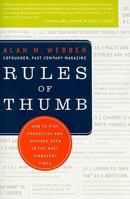 Rules of Thumb: How to Stay Productive and Inspired Even in the Most Turbulent Times by Alan M. Webber