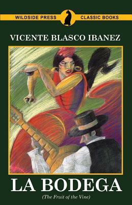 La Bodega (the Fruit of the Vine) by Vicente Blasco Ibanez