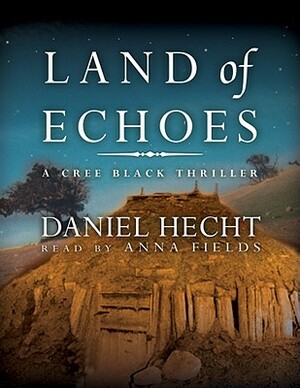 Land of Echoes: A Cree Black Thriller by Daniel Hecht