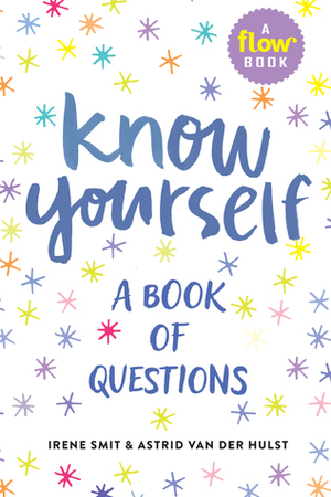 Know Yourself: A Book of Questions by Astrid van der Hulst, Irene Smit
