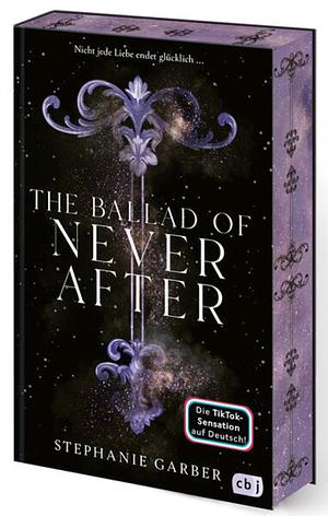 The Ballad of Never After: Der zweite Band der romantischen Fantasy-Bestsellerserie.TikTok made me buy it. by Stephanie Garber, Diana Bürgel