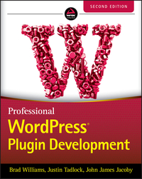 Professional Wordpress Plugin Development by Justin Tadlock, Brad Williams, John James Jacoby