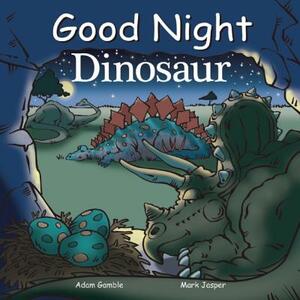 Good Night Dinosaur by Adam Gamble, Mark Jasper