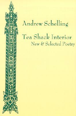 Tea Shack Interior: New & Selected Poetry by Andrew Schelling