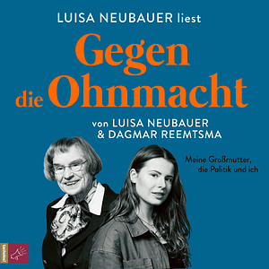 Gegen die Ohnmacht: Meine Großmutter, die Politik und ich by Dagmar Reemtsma, Luisa Neubauer