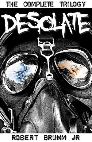 Desolate - The Complete Trilogy by Robert Brumm