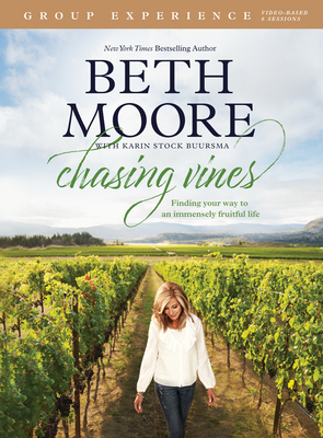 Chasing Vines Group Experience: Finding Your Way to an Immensely Fruitful Life by Beth Moore