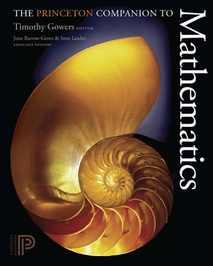 The Princeton Companion to Mathematics by Timothy Gowers, June Barrow-Green, Imre Leader
