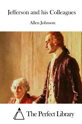 Jefferson and his Colleagues by Allen Johnson