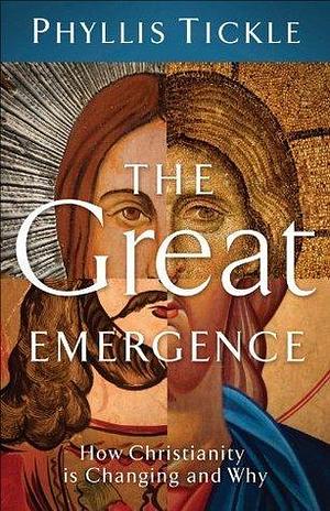 The Great Emergence,How Christianity Is Changing and Why by Phyllis Tickle, Phyllis Tickle
