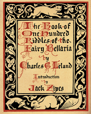 The Book of One Hundred Riddles of the Fairy Bellaria by Jack D. Zipes, Charles Godfrey Leland