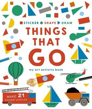 Sticker, Shape, Draw: Things That Go: My Art Activity Book by Kate Haynes, Hannah Dove