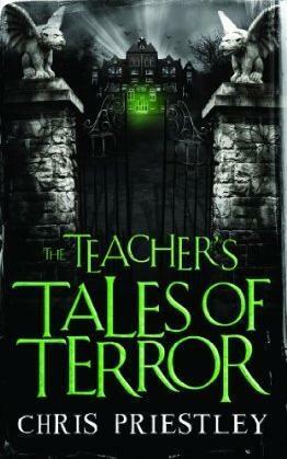The Teacher's Tales of Terror by Chris Priestley