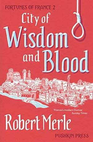 City of Wisdom and Blood by Robert Merle, T. Jefferson Kline