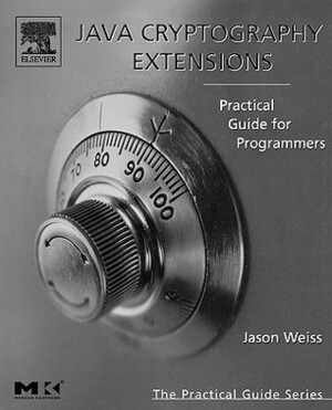 Java Cryptography Extensions: Practical Guide for Programmers by Jason Weiss