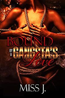 Bound by A Gangsta's Love by Miss J.