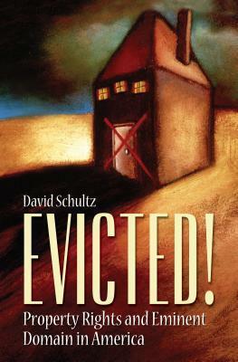 Evicted!: Property Rights and Eminent Domain in America by David Schultz