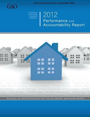 Federal Housing Finance Agency 2012 Performance and Accountability Report by U. S. Government Accountability Office