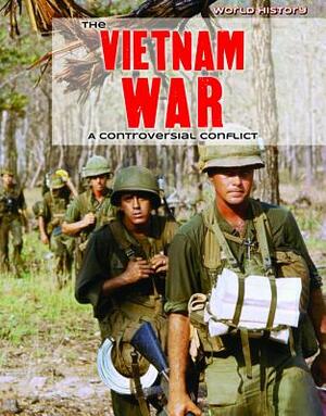 The Vietnam War: A Controversial Conflict by Tamra B. Orr